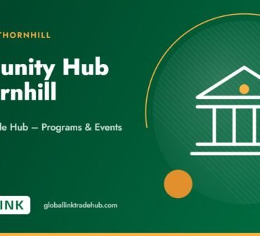 Community Hub in Thornhill | Global Link Trade Hub – Programs & Events – Global Link Trade Hub, Thornhill
